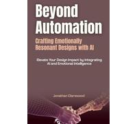 Beyond Automation: Crafting Emotionally Resonant Designs with AI: "Elevate Your Design Impact by Integrating AI and Emotional Intelligence"