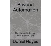 Beyond Automation: The Human Skills than Win In The AI Era