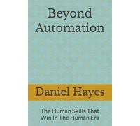 Beyond Automation: The Human Skills That Win In The Human Era