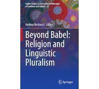Beyond Babel: Religion and Linguistic Pluralism: 43 (Sophia Studies in Cross-cultural Philosophy of Traditions and Cultures)