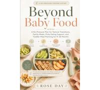 Beyond Baby Food: A No-Pressure Plan for Texture Transitions, Family Meals, Picky Eating Support, and Toddler Meal Planning for 9-36 Months