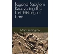 Beyond Babylon: Recovering the Lost History of Elam