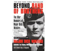 Beyond Band of Brothers: The War Memoirs of Major Dick Winters