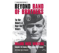 Beyond Band of Brothers: The War Memories of Major Dick Winters: The War Memoirs of Major Dick Winters (Thorndike Paperback Bestsellers)