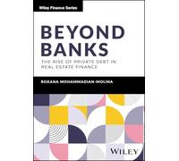 Beyond Banks: The Rise of Private Debt in Real Estate Finance (The Wiley Finance Series)