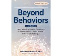 Beyond Behaviors, Second Edition: Using Brain Science and Compassion to Understand and Solve Children's Behavioral Challenges