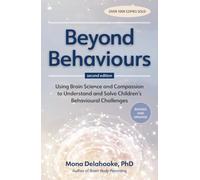 Beyond Behaviours: Using Brain Science and Compassion to Understand and Solve Children's Behavioural Challenges