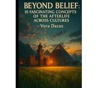 Beyond Belief: 10 Fascinating Concepts of the Afterlife Across Cultures (Spirituality in all its forms)