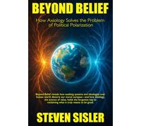 Beyond Belief: How Axiology Solves The Problem of Political Polarization