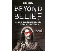 Beyond Belief: How Pentecostal Christianity Is Taking over the World
