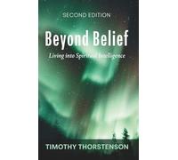 Beyond Belief, Second Edition: Living Into Spiritual Intelligence