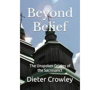 Beyond Belief: The Unspoken Origins of the Sacrosanct
