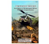 Beyond Belief: True Stories of Helicopter Heroes That Defy Comprehension
