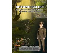 Beyond Belief: True Stories of Unlikely Heroes That Defy Comprehension