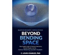 Beyond Bending Space: Plain English Guide to Quantum Mechanics, Particle Physics, and the Science Relativity Couldn't Explain (The Einstein Circle Trilogy)