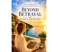 Beyond Betrayal: A Story of Heartbreak, Healing, and Redeeming Love (The Villa Santoro Redemption Series)