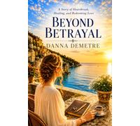 Beyond Betrayal: A Story of Heartbreak, Healing, and Redeeming Love (The Villa Santoro Redemption Series)