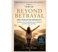 Beyond Betrayal - One Year After Infidelity: Transform Your Life, Reclaim Your Confidence, and Thrive Beyond D-Day (After the Affair Hub)