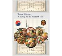 Beyond Bibimbap: A Journey into the Heart of K-Food: K_CULTURE (k-culture research center series)