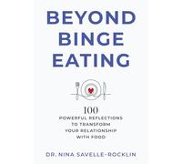 Beyond Binge Eating: 100 Powerful Reflections to Transform Your Relationship with Food