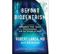 Beyond Biocentrism: Rethinking Time, Space, Consciousness, and the Illusion of Death