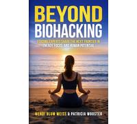 Beyond Biohacking: Leading Experts Share the Next Frontier in Energy, Focus, and Human Potential