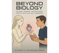 Beyond Biology:: 60-Day Journal for Building Identity with AI and Doll Companions