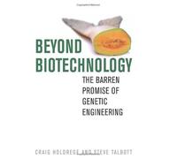 Beyond Biotechnology: The Barren Promise of Genetic Engineering (Clark Lectures) by Craig Holdrege (2008-04-25)