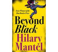 BEYOND BLACK: A novel of suspense and secrets by the author of the Booker Prize-winning and bestselling Wolf Hall trilogy