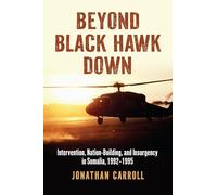 Beyond Black Hawk Down: Intervention, Nation-Building, and Insurgency in Somalia, 1992-1995 (Modern War Studies)
