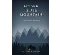 BEYOND BLUE MOUNTAIN: A Novel of Faith and Frontier
