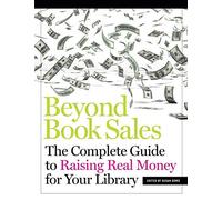 [[Beyond Book Sales: The Complete Guide to Raising Real Money for Your Library]] [By: Susan Dowd] [October, 2013]