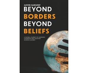 Beyond Borders, Beyond Beliefs: A Global Journey of Learning, Leadership and Laughter Across Cultures