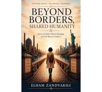 Beyond Borders, Shared Humanity: Stories of Culture Shock, Belonging, and Life Between Cultures