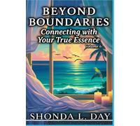 BEYOND BOUNDARIES: Connecting with Your True Essence (The Unburdened Mind: A Healing and Thriving Without Apology™ Series)