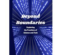 Beyond Boundaries: Exploring the Frontiers of Science and Tech
