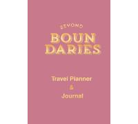 Beyond Boundaries: Travel Journal: A Travel Planner, Vacation Diary & Memory Book to Record Adventures, Organize Trips, Capture Experiences and Cherish Every Journey