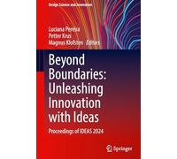 Beyond Boundaries: Unleashing Innovation with Ideas: Proceedings of IDEAS 2024 (Design Science and Innovation)