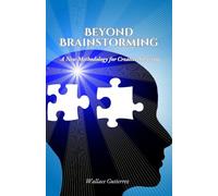 Beyond Brainstorming: A New Methodology for Creative Solutions