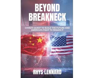 Beyond Breakneck: China’s Quest to Build the Future and America’s Fight to Regain It