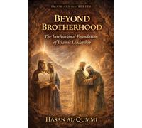 Beyond Brotherhood: The Institutional Foundation of Islamic Leadership: 3 (Imam Ali (AS) Series)
