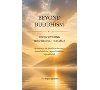 Beyond Buddhism: Recovering the Original Dhamma