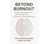 Beyond Burnout: A Science-Based Guide to Executive Wellness and Longevity Optimization