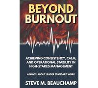 Beyond Burnout: Achieving Consistency, Calm, and Operational Stability in High-Stakes Management (Mastery Series)