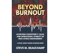 Beyond Burnout: Achieving Consistency, Calm, and Operational Stability in High-Stakes Management (Mastery Series)