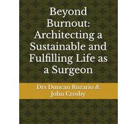 Beyond Burnout: Architecting a Sustainable and Fulfilling Life as a Surgeon