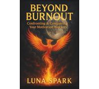 Beyond Burnout: Confronting & Conquering Your Motivation Blockers