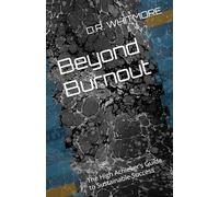 Beyond Burnout: The High Achiever’s Guide to Sustainable Success