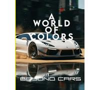 Beyond Cars: A World of Colors: A Futuristic Automotive Coloring Book Featuring Concept Supercars, Hypercars, and Sci-Fi Racing Machines. Intricate ... Teens and Adults who Love Speed and Design.