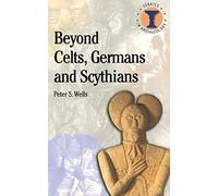 Beyond Celts, Germans and Sycythians: Archaeology and Identity in Iron Age Europe (Debates in Archaeology)